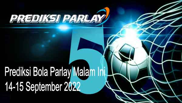 Tiket Parlay Bola Malam Ini 14-15 September 2022