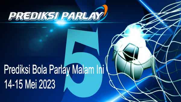 Website Prediksi Parlay Malam Ini 14-15 Mei 2023