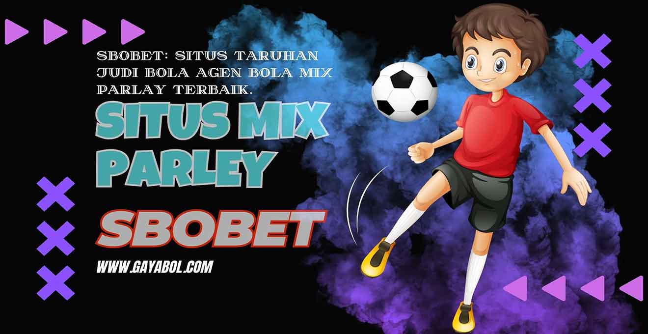 Situs Sbobet Taruhan Judi Bola Agen Bola Mix Parlay Terbaik 2023