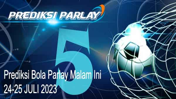 Prediksi Bola Parlay Sbobet Malam Ini 24-25 Juli 2023